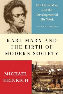 Karol Marx a zrod modernej spoločnosti: Marxov život a vývoj jeho diela - Karl Marx and the Birth of Modern Society: The Life of Marx and the Development of His Work