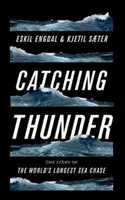 Chytanie hromu: Pravdivý príbeh najdlhšej námornej naháňačky na svete - Catching Thunder: The True Story of the World's Longest Sea Chase