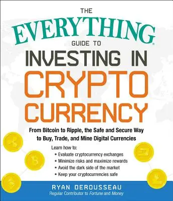Sprievodca všetkým o investovaní do kryptomien: Od Bitcoinu po Ripple, bezpečný a spoľahlivý spôsob nákupu, obchodovania a ťažby digitálnych mien - The Everything Guide to Investing in Cryptocurrency: From Bitcoin to Ripple, the Safe and Secure Way to Buy, Trade, and Mine Digital Currencies