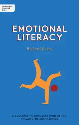 Nezávislé myslenie o emocionálnej gramotnosti: Povolenie na zvýšenie sebadôvery, angažovanosti a učenia sa - Independent Thinking on Emotional Literacy: A Passport to Increased Confidence, Engagement and Learning