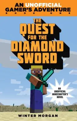 Pátranie po diamantovom meči: Neoficiálne hráčske dobrodružstvo, kniha prvá - The Quest for the Diamond Sword: An Unofficial Gamer's Adventure, Book One