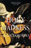 Sväté šialenstvo: Romantici, vlastenci a revolucionári 1776-1871 - Holy Madness: Romantics, Patriots and Revolutionaries 1776-1871