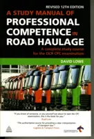 Študijná príručka odbornej spôsobilosti v cestnej nákladnej doprave: Kompletný študijný kurz pre skúšku OCR Cpc - A Study Manual of Professional Competence in Road Haulage: A Complete Study Course for the OCR Cpc Examination
