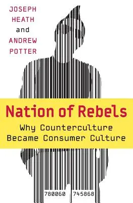 Národ rebelov: Prečo sa z kontrakultúry stala konzumná kultúra - Nation of Rebels: Why Counterculture Became Consumer Culture