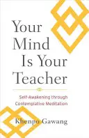 Vaša myseľ je váš učiteľ: Sebaprebudenie prostredníctvom kontemplatívnej meditácie - Your Mind Is Your Teacher: Self-Awakening Through Contemplative Meditation