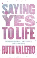 Povedzme si áno pre život: Pôvodne vyšlo ako Pôstna kniha arcibiskupa z Canterbury 2020 - Saying Yes to Life: Originally Published as The Archbishop of Canterbury's Lent Book 2020
