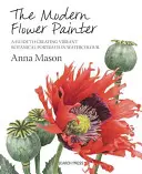 Moderný maliar kvetov: Vytváranie živých botanických portrétov akvarelom - The Modern Flower Painter: Creating Vibrant Botanical Portraits in Watercolour