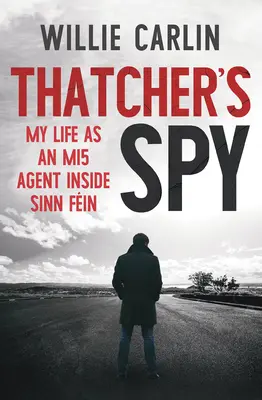 Thatcherovej špión: Môj život agenta Mi5 v Sinn Fin - Thatcher's Spy: My Life as an Mi5 Agent Inside Sinn Fin