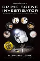Ako sa stať vyšetrovateľom na mieste činu - Konečný kariérny sprievodca, ako sa stať vyšetrovateľom na mieste činu - How to Become a Crime Scene Investigator - The Ultimate Career Guide to Becoming a Scenes of Crime Officer