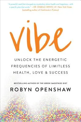Vibe: Odomknite energetické frekvencie neobmedzeného zdravia, lásky a úspechu - Vibe: Unlock the Energetic Frequencies of Limitless Health, Love & Success