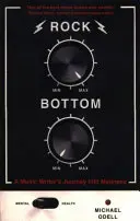 Rock Bottom - Cesta hudobného spisovateľa do šialenstva - Rock Bottom - A Music Writer's Journey into Madness