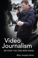 Videožurnalistika; za hranicami jednočlennej kapely - Video Journalism; Beyond the One-Man Band