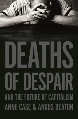 Smrť zo zúfalstva a budúcnosť kapitalizmu - Deaths of Despair and the Future of Capitalism