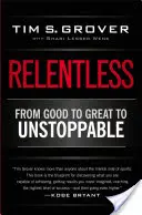 Neúnavne: Od dobrého k výbornému až po nezastaviteľný - Relentless: From Good to Great to Unstoppable