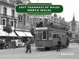 Stratené električky Walesu: Severný Wales - Lost Tramways of Wales: North Wales