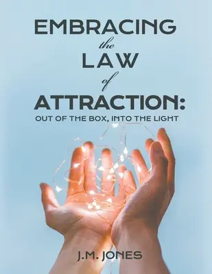 Prijímanie zákona príťažlivosti: Z krabice von, do svetla - Embracing the Law of Attraction: Out of the Box, Into the Light