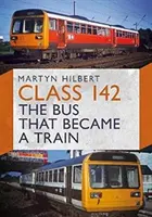 Trieda 142 - Autobus, ktorý sa stal vlakom - Class 142 - The Bus That Became a Train