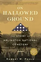 Na posvätnej pôde: Príbeh Arlingtonského národného cintorína - On Hallowed Ground: The Story of Arlington National Cemetery