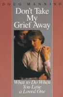 Neber mi môj smútok - Don't Take My Grief Away