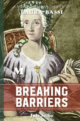 Prelomenie bariér: Román na motívy života Laury Bassiovej - Breaking Barriers: A Novel Based on the Life of Laura Bassi