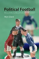 Politický futbal: Politický manažment: regulácia, globalizácia a trh - Political Football: Regulation, Globalization, and the Market