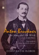 Anton Bruckner: Človek a dielo. 2. Revidované vydanie - Anton Bruckner: The Man and the Work. 2. Revised Edition