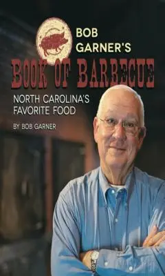 Kniha Boba Garnera o grilovaní: Obľúbené jedlo Severnej Karolíny - Bob Garner's Book of Barbeque: North Carolina's Favorite Food