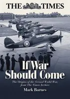 Ak by mala prísť vojna: Počiatky druhej svetovej vojny z archívu Times - If War Should Come: The Origins of the Second World War from the Times Archive