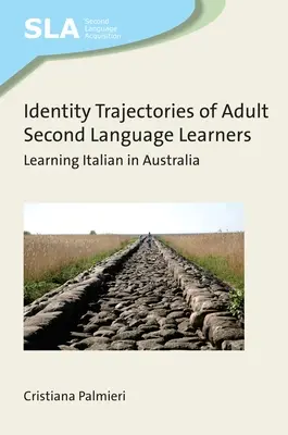 Identity Trajectories of Adult Second Language Learners - Learning Italian in Australia (Trajektórie identity dospelých študentov druhého jazyka - štúdium taliančiny v Austrálii) - Identity Trajectories of Adult Second Language Learners - Learning Italian in Australia