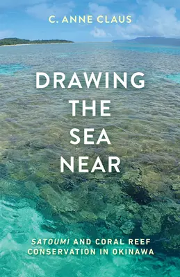 Približovanie mora: Satoumi a ochrana koralových útesov na Okinawe - Drawing the Sea Near: Satoumi and Coral Reef Conservation in Okinawa