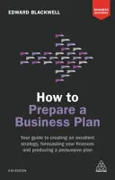 Ako pripraviť podnikateľský plán: Príručka pre tvorbu vynikajúcej stratégie, prognózovanie financií a vypracovanie presvedčivého plánu - How to Prepare a Business Plan: Your Guide to Creating an Excellent Strategy, Forecasting Your Finances and Producing a Persuasive Plan
