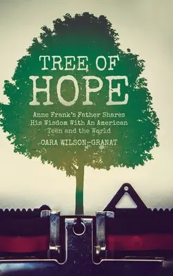Strom nádeje: Otec Anny Frankovej sa delí o svoju múdrosť s americkou tínedžerkou a svetom - Tree of Hope: Anne Frank's Father Shares His Wisdom With An American Teen and the World
