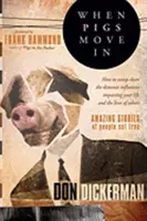 Keď sa prasatá nasťahujú: Ako vyčistiť démonické vplyvy, ktoré ovplyvňujú váš život a životy iných - When Pigs Move in: How to Sweep Clean the Demonic Influences Impacting Your Life and the Lives of Others