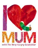 Mám rád mamu s veľmi hladnou húsenicou - I Love Mum with The Very Hungry Caterpillar