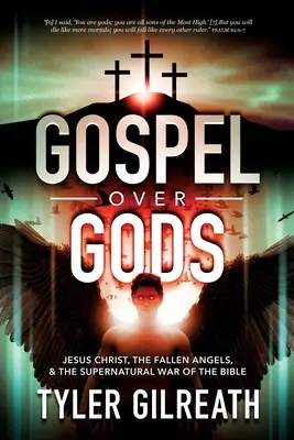 Evanjelium nad bohmi: Ježiš Kristus, padlí anjeli a nadprirodzená vojna v Biblii - Gospel Over Gods: Jesus Christ, the Fallen Angels, and the Supernatural War of the Bible