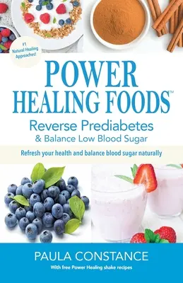 Liečivé potraviny: Knižka: Zmeniť prediabetes, vyrovnať nízku hladinu cukru v krvi: Vráťte prediabetes, vyrovnajte nízku hladinu cukru v krvi - Power Healing Foods: Reverse Prediabetes, Balance Low Blood Sugar: Reverse Prediabetes, Balance Low Blood Sugar