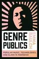 Žánrové publiká: Populárna hudba, technológie a trieda v Indonézii - Genre Publics: Popular Music, Technologies, and Class in Indonesia