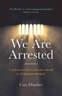 Sme zatknutí: Zápisky novinára z tureckého väzenia - We Are Arrested: A Journalist's Notes from a Turkish Prison