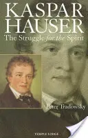 Kašpar Hauser: Pápež František Kaspar: Zápas o ducha: Príspevok k pochopeniu devätnásteho a dvadsiateho storočia - Kaspar Hauser: The Struggle for the Spirit: A Contribution Towards an Understanding of the Nineteenth and Twentieth Centuries