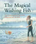 Čarovná rybka na želanie: Klasická rozprávka bratov Grimmovcov o rybárovi a jeho žene - The Magical Wishing Fish: The Classic Grimm's Tale of the Fisherman and His Wife
