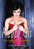 Prosím, pane: Erotické príbehy o poddajnosti žien - Please, Sir: Erotic Stories of Female Submission