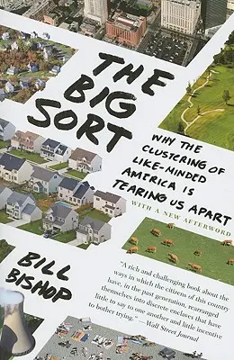 Veľké triedenie: Prečo nás zoskupovanie podobne zmýšľajúcich ľudí v Amerike rozdeľuje - The Big Sort: Why the Clustering of Like-Minded America Is Tearing Us Apart