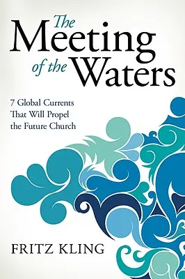 Stretnutie vôd: 7 globálnych prúdov, ktoré budú poháňať budúcu cirkev - The Meeting of the Waters: 7 Global Currents That Will Propel the Future Church