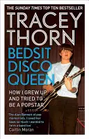 Bedsit Disco Queen: Ako som vyrástla a snažila sa stať popovou hviezdou - Bedsit Disco Queen: How I Grew Up and Tried to Be a Pop Star