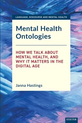 Ontológie duševného zdravia: Ako hovoríme o duševnom zdraví a prečo je to dôležité v digitálnom veku - Mental Health Ontologies: How We Talk About Mental Health, and Why it Matters in the Digital Age