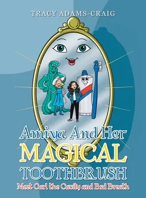 Amiya a jej čarovná zubná kefka: Zoznámte sa s Carlom, ktorý má zubný kaz a zlý dych - Amiya and Her Magical Toothbrush: Meet Carl the Cavity and Bad Breath