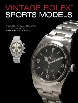 Vintage Rolex Sports Models, 4th Edition: Kompletná vizuálna referencia a neautorizovaná história. - Vintage Rolex Sports Models, 4th Edition: A Complete Visual Reference & Unauthorized History
