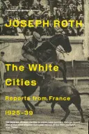 Biele mestá - reportáže z Francúzska 1925-1939 - White Cities - Reports From France 1925-1939