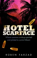 Hotel Scarface - Kde kokaínoví kovboji flámovali a plánovali ovládnuť Miami - Hotel Scarface - Where Cocaine Cowboys Partied and Plotted to Control Miami