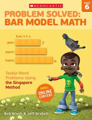 Vyriešený problém: Riešenie: Matematika tyčového modelu: 6. ročník: Riešenie slovných úloh pomocou singapurskej metódy - Problem Solved: Bar Model Math: Grade 6: Tackle Word Problems Using the Singapore Method